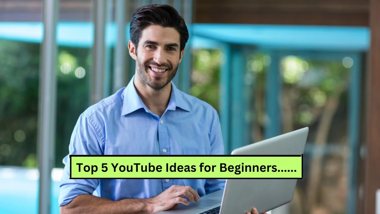 Top 5 YouTube Ideas for Beginners