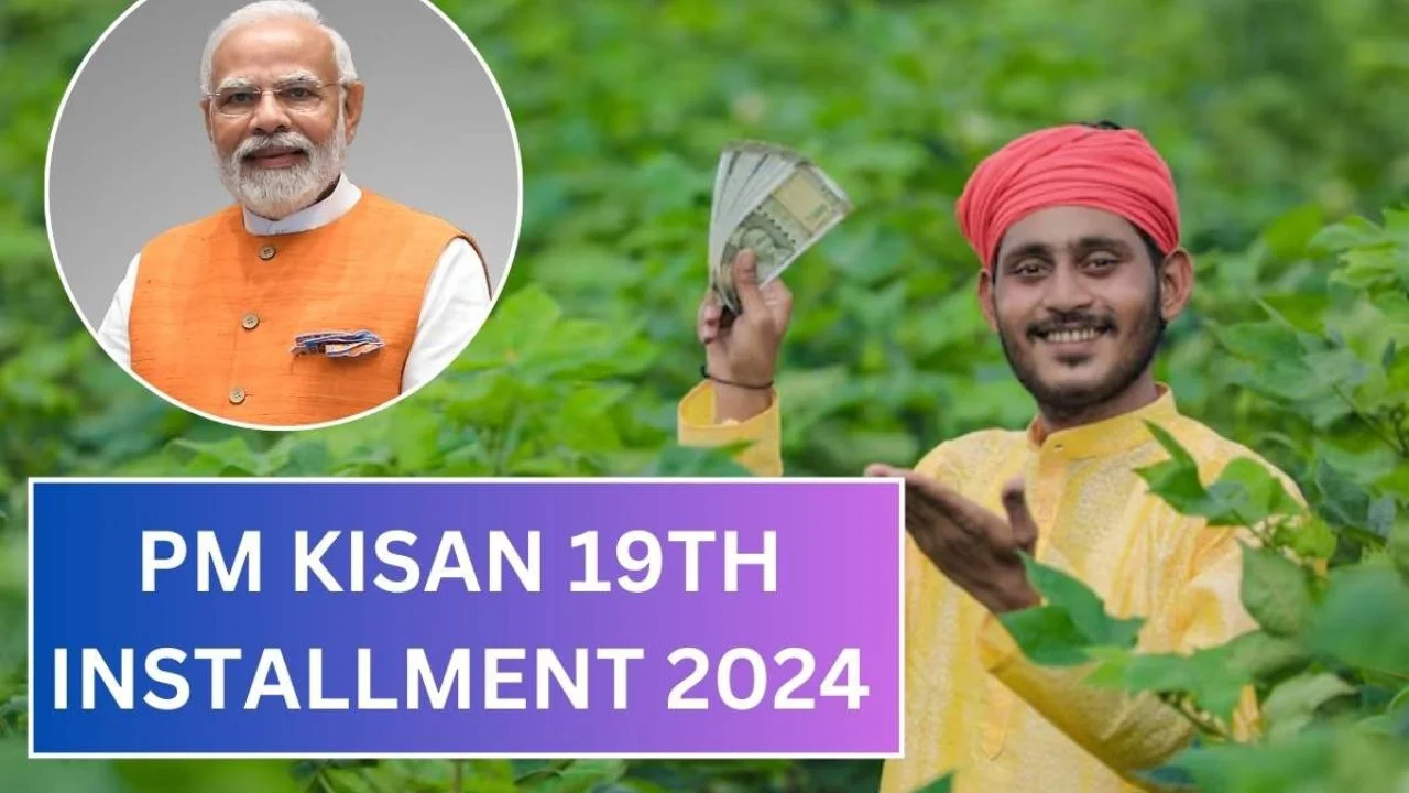 PM Kisan 19th Installment 2024